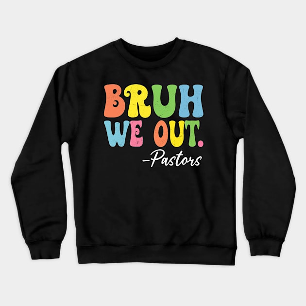 Bruh We Out Pastors Happy Last Day Of School Groovy Crewneck Sweatshirt by TeeaxArt